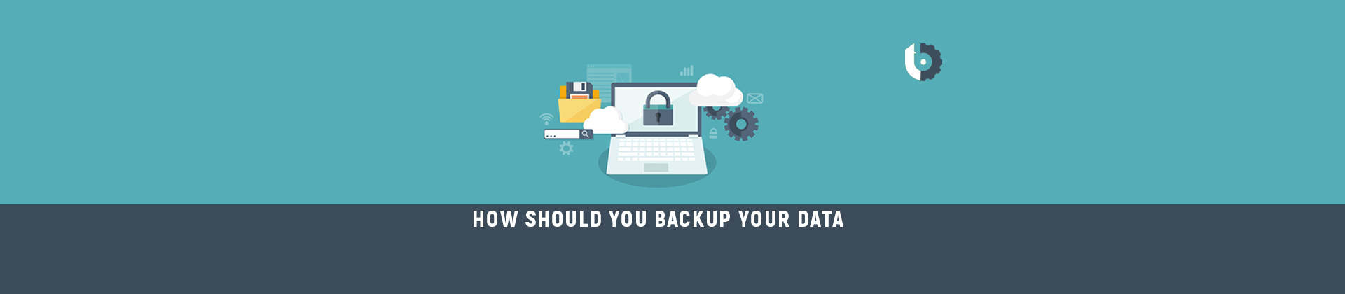 How Should you backup your data?